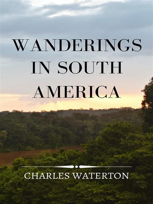 Title details for Wanderings in South America by Charles Waterton - Available